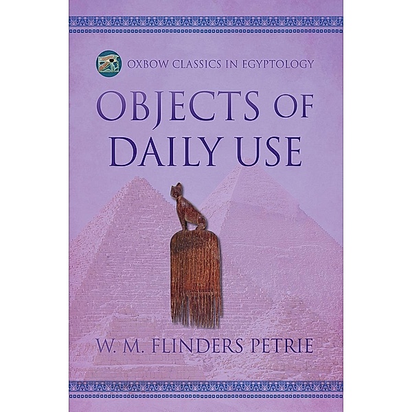 Objects of Daily Use, Flinders Petrie W. M. Flinders Petrie
