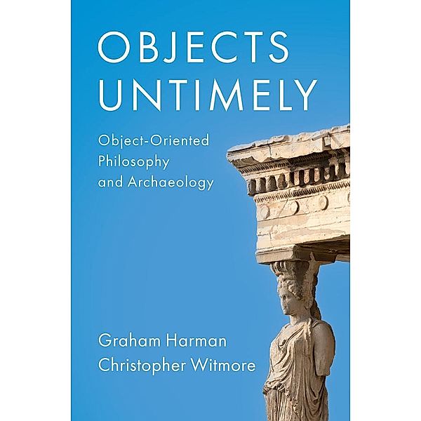 Objects Untimely, Graham Harman, Christopher Witmore