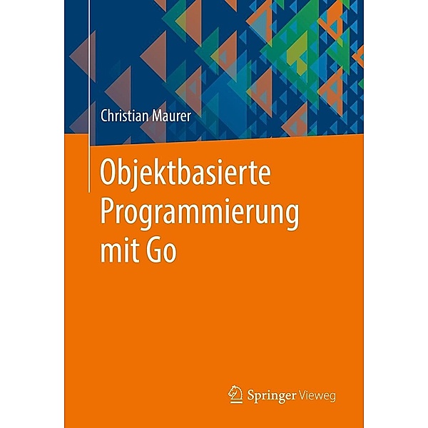 Objektbasierte Programmierung mit Go, Christian Maurer