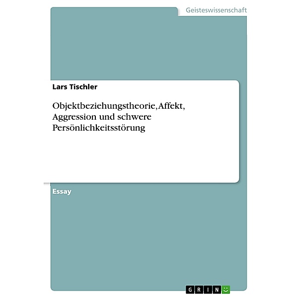Objektbeziehungstheorie, Affekt, Aggression und schwere Persönlichkeitsstörung, Lars Tischler