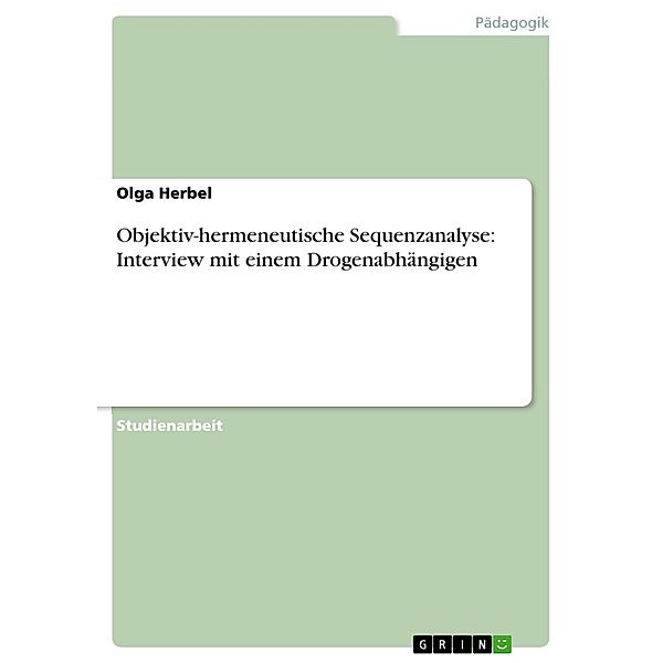 Objektiv-hermeneutische Sequenzanalyse: Interview mit einem Drogenabhängigen, Olga Herbel