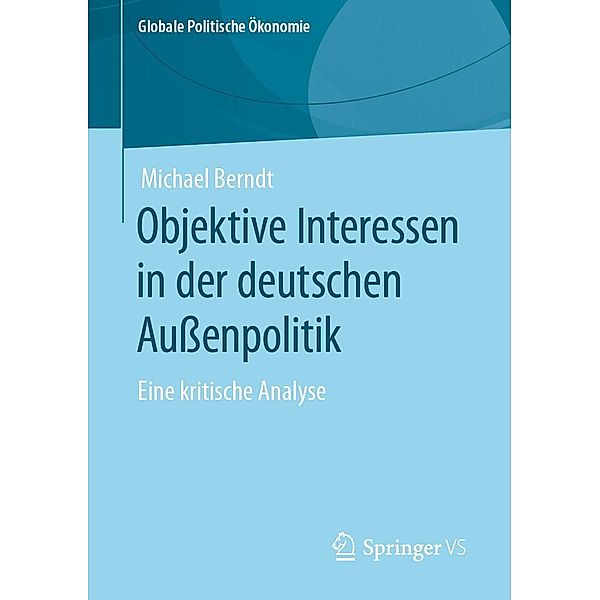 Objektive Interessen in der deutschen Aussenpolitik / Globale Politische Ökonomie, Michael Berndt