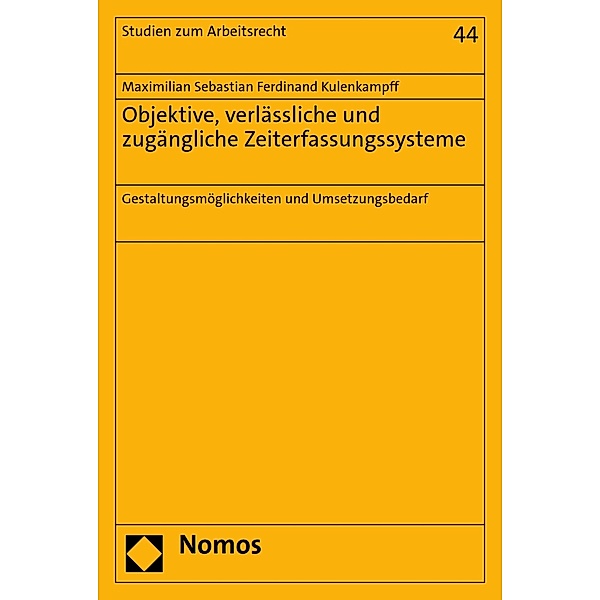 Objektive, verlässliche und zugängliche Zeiterfassungssysteme / Studien zum Arbeitsrecht Bd.44, Maximilian Sebastian Ferdinand Kulenkampff