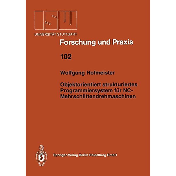 Objektorientiert strukturiertes Programmiersystem für NC-Mehrschlittendrehmaschinen / ISW Forschung und Praxis Bd.102, Wolfgang Hofmeister