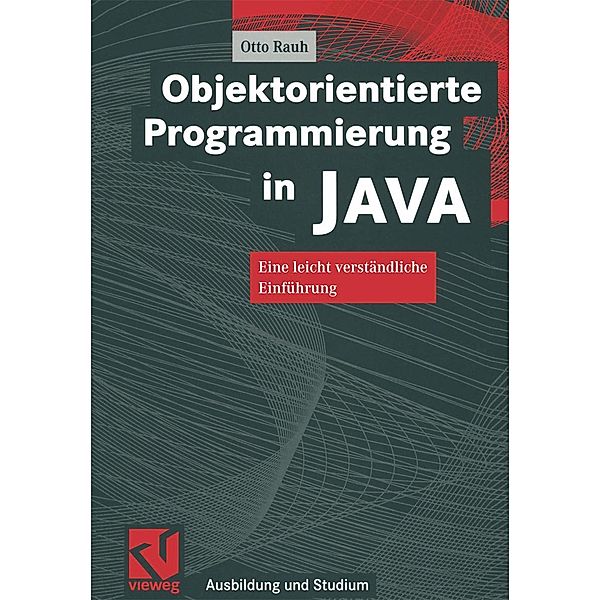 Objektorientierte Programmierung in JAVA / Ausbildung und Studium, Otto Rauh