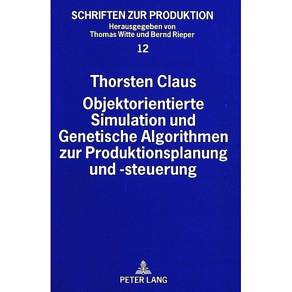 Objektorientierte Simulation und Genetische Algorithmen zur Produktionsplanung und -steuerung, Thorsten Claus