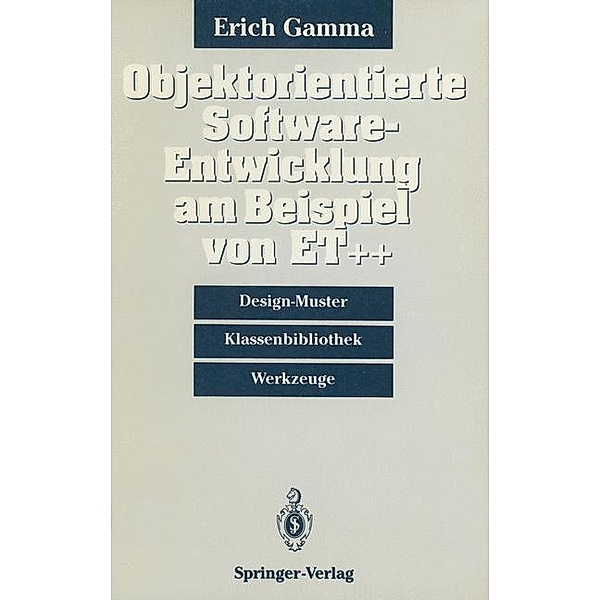 Objektorientierte Software-Entwicklung am Beispiel von ET Plusplus, Erich Gamma