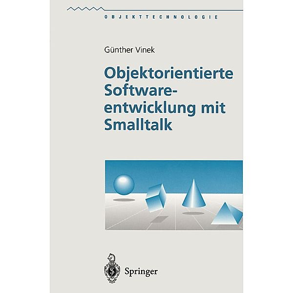 Objektorientierte Softwareentwicklung mit Smalltalk / Objekttechnologie, Günther Vinek