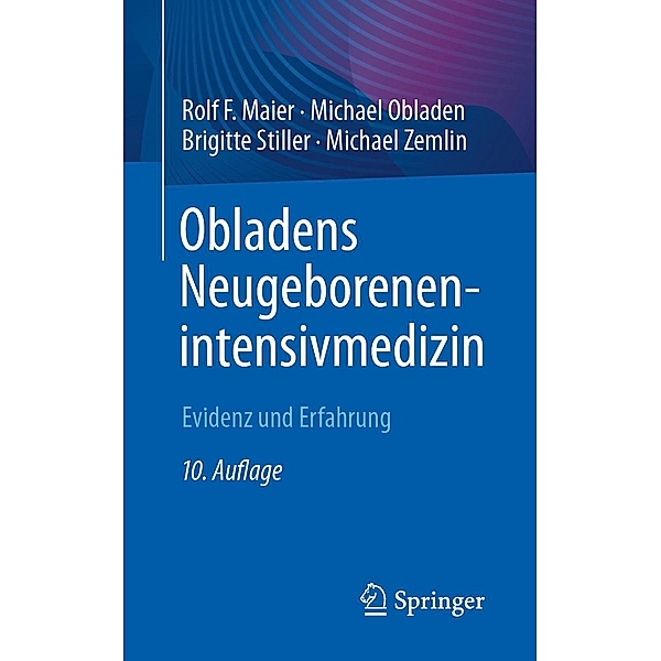 Obladens Neugeborenenintensivmedizin, Rolf F. Maier, Michael Obladen, Brigitte Stiller, Michael Zemlin
