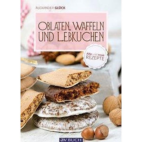 Oblaten, Waffeln und Lebkuchen, Alexander Glück