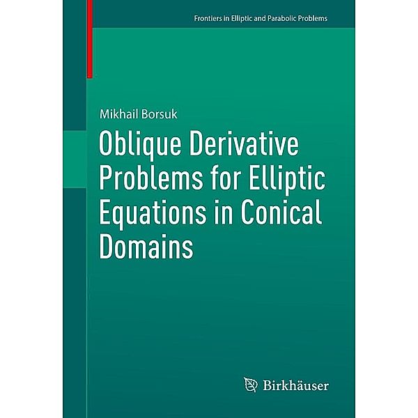 Oblique Derivative Problems for Elliptic Equations in Conical Domains / Frontiers in Mathematics, Mikhail Borsuk