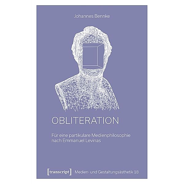 Obliteration / Medien- und Gestaltungsästhetik Bd.18, Johannes Bennke