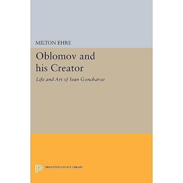 Oblomov and his Creator / Studies of the Harriman Institute, Columbia University, Milton Ehre