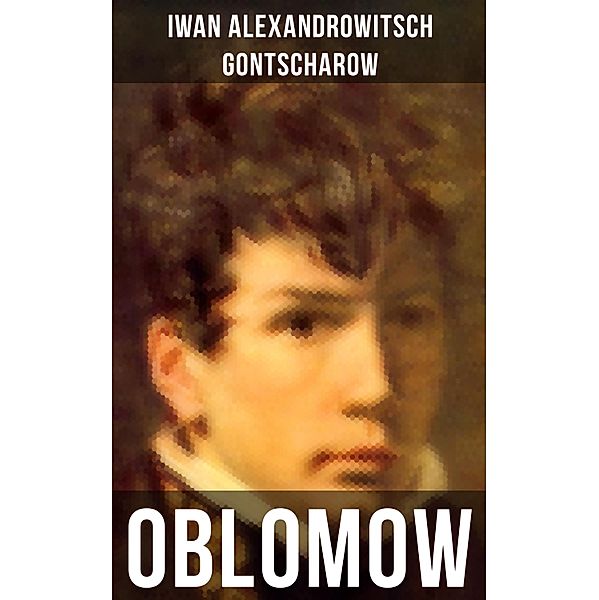 OBLOMOW, Iwan Alexandrowitsch Gontscharow