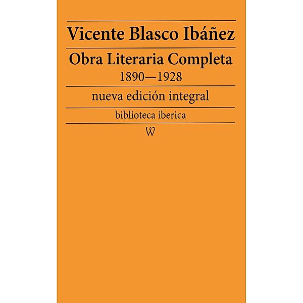 Obra literaria completa de Vicente Blasco Ibáñez 1890-1928 (Novelas y Cuentos) / biblioteca iberica Bd.16, Vicente Blasco Ibáñez