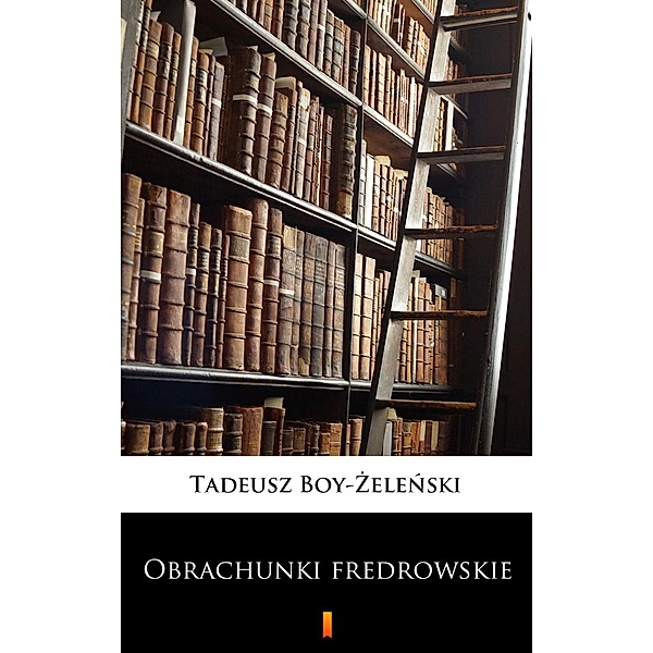 Obrachunki fredrowskie, Tadeusz Boy-Zelenski