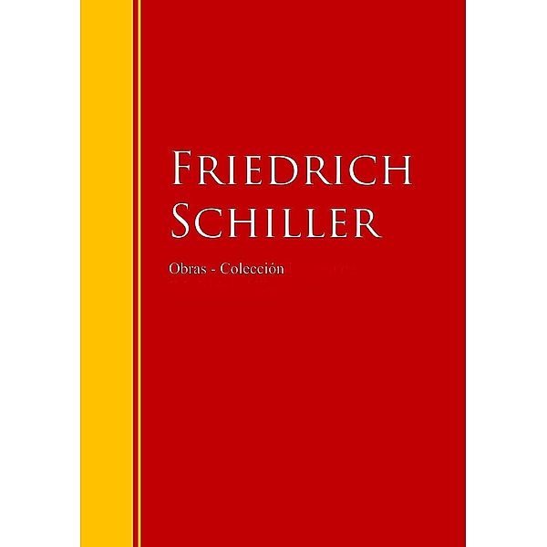Obras - Colección de Friedrich Schiller / Biblioteca de Grandes Escritores, Friedrich Schiller