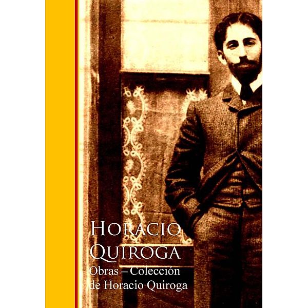 Obras - Coleccion de Horacio Quiroga, Horacio Quiroga