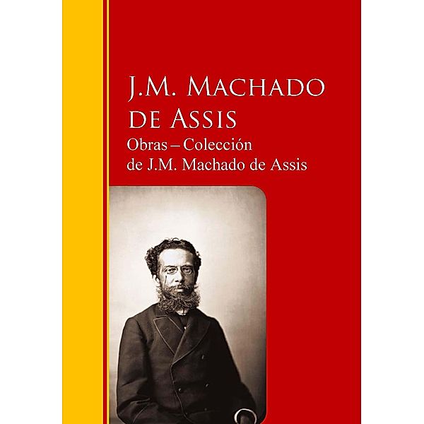 Obras - Colección  de J.M. Machado de Assis / Biblioteca de Grandes Escritores, J. M. Machado de Assis