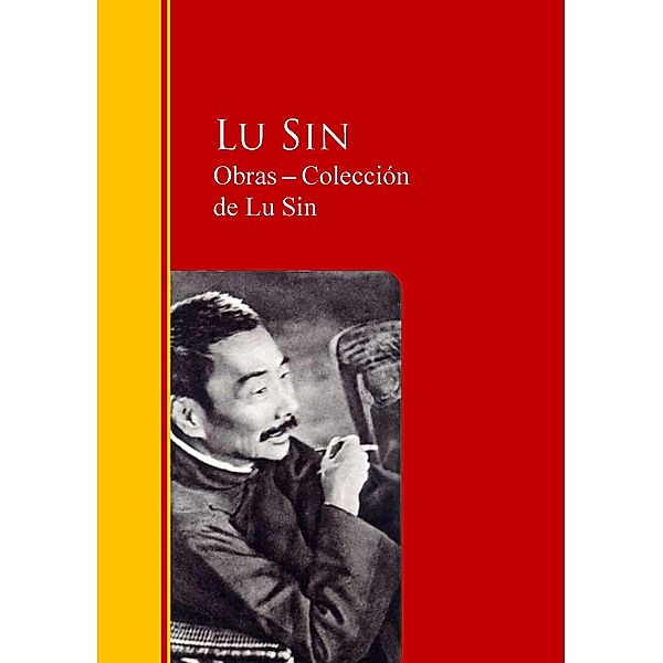 Obras - Colección  de Lu Sin / Biblioteca de Grandes Escritores, Lu Sin