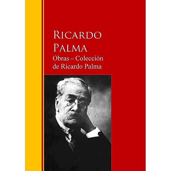 Obras - Colección  de Ricardo Palma / Biblioteca de Grandes Escritores, Ricardo Palma