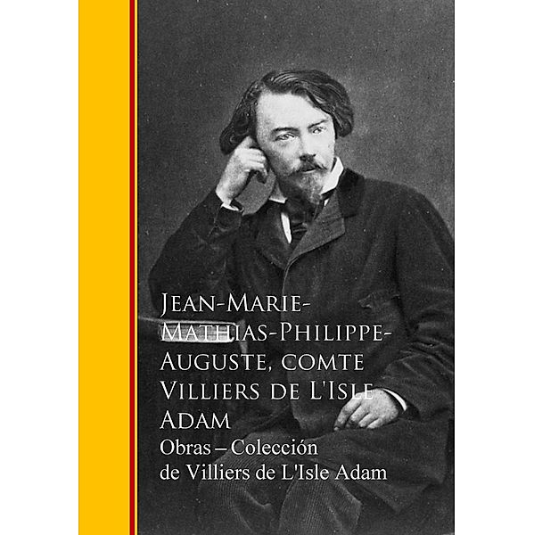 Obras  - Coleccion de Villiers de L'Isle Adam, Jean-Marie Mathias Philippe-Auguste Comte Villiers de L'Isle Adam