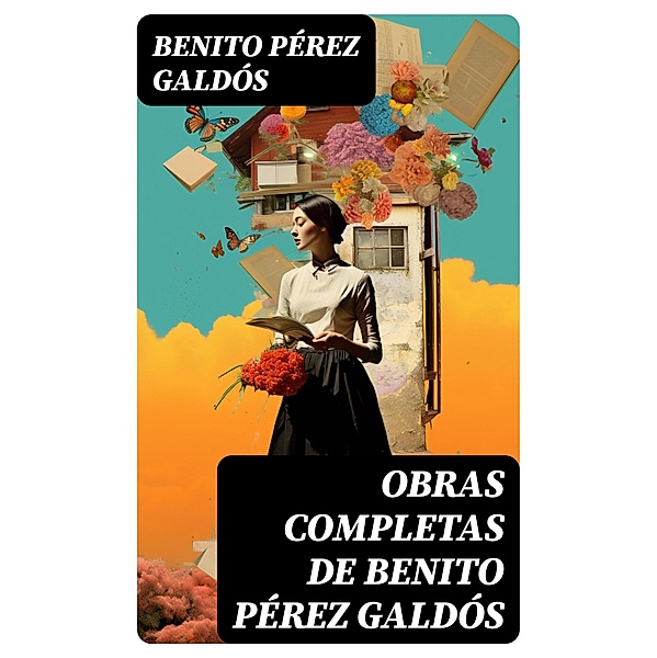 Obras Completas de Benito Pérez Galdós, Benito Pérez Galdós