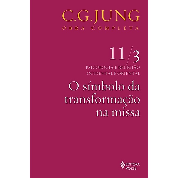 Obras completas de Carl Gustav Jung: O símbolo da transformação na missa, CARL GUSTAV JUNG