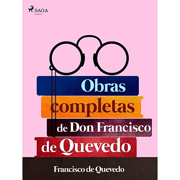 Obras completas de don Francisco de Quevedo, Francisco De Quevedo