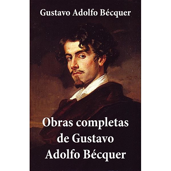 Obras completas de Gustavo Adolfo Bécquer, Gustavo Adolfo Bécquer