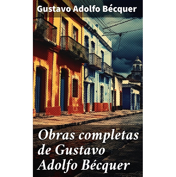 Obras completas de Gustavo Adolfo Bécquer, Gustavo Adolfo Bécquer