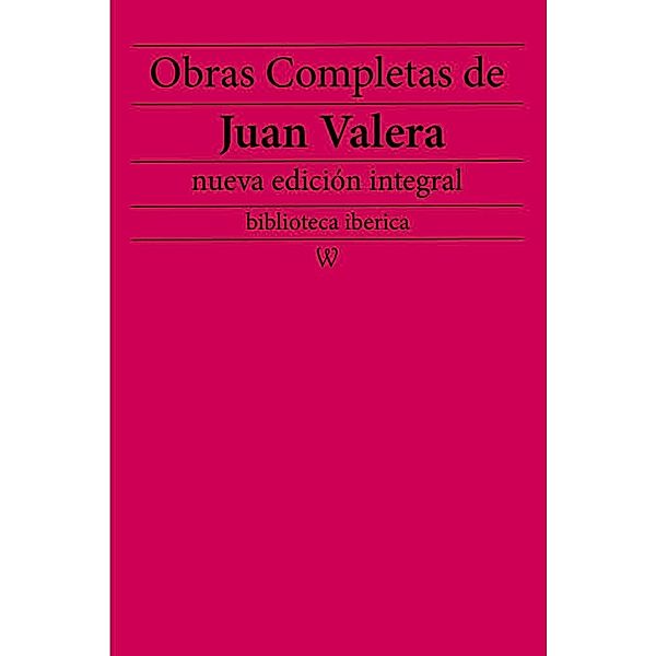 Obras completas de Juan Valera (nueva edición integral) / biblioteca iberica Bd.52, Juan Valera