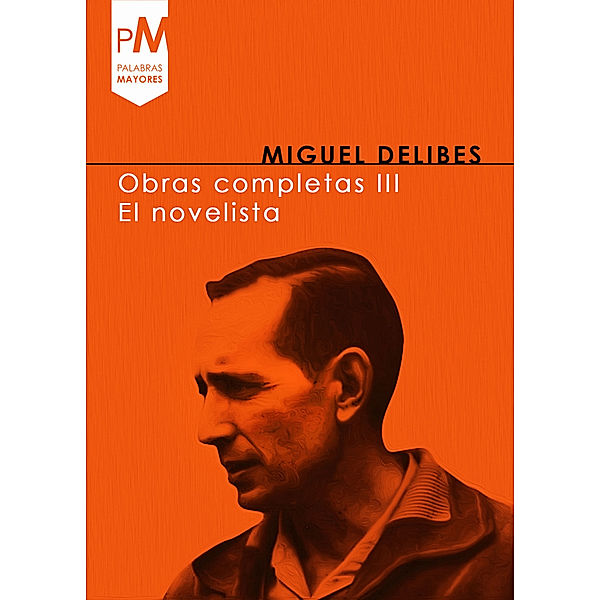 Obras Completas III, El novelista III (1964-1978), Miguel Delibes