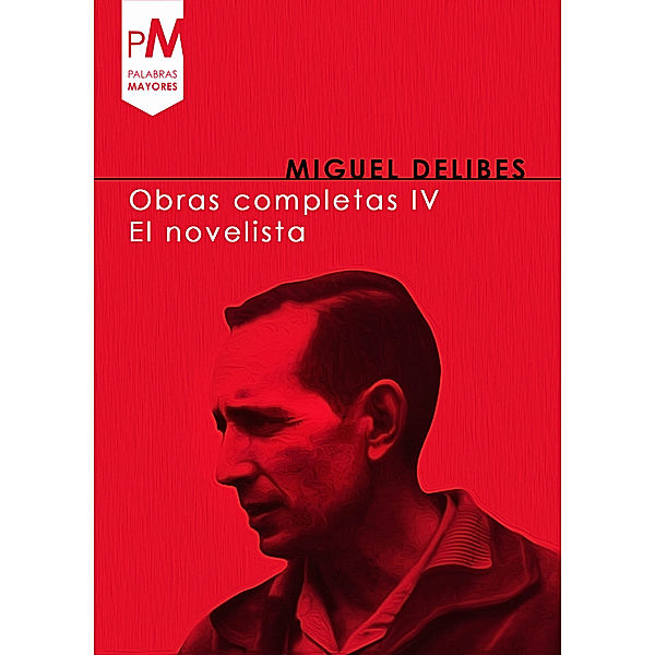 Obras Completas IV, El novelista IV (1981-1998), Miguel Delibes