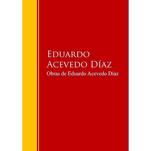 Obras de Eduardo Acevedo Díaz / Biblioteca de Grandes Escritores, Eduardo Acevedo Díaz