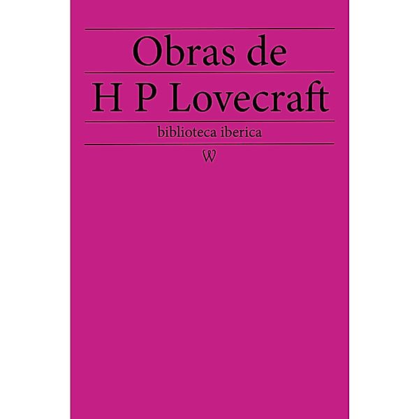 Obras de Howard Phillips Lovecraft / biblioteca iberica Bd.4, Howard Phillips Lovecraft