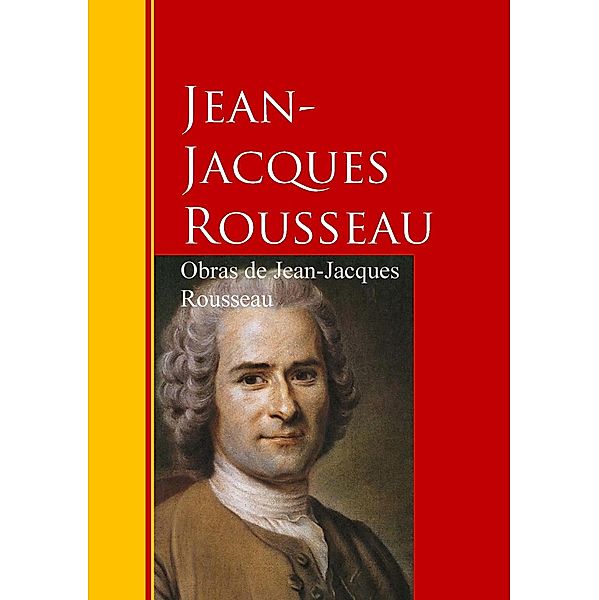 Obras de Jean-Jacques Rousseau / Biblioteca de Grandes Escritores, Jean-Jacques Rousseau