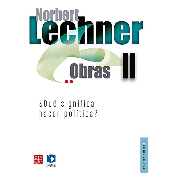 Obras II. ¿Qué significa hacer política?, Norbert Lechner