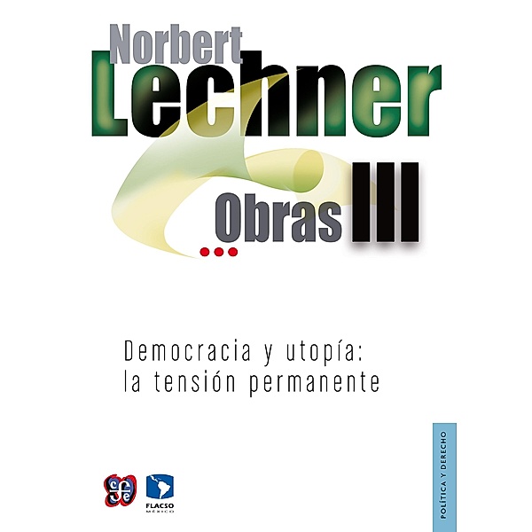 Obras III. Democracia y utopía, Norbert Lechner