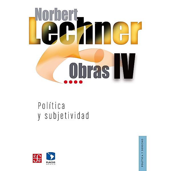 Obras IV. Política y subjetividad, 1995-2003, Norbert Lechner