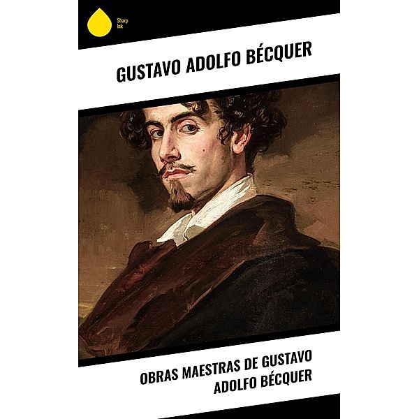 Obras Maestras de Gustavo Adolfo Bécquer, Gustavo Adolfo Bécquer