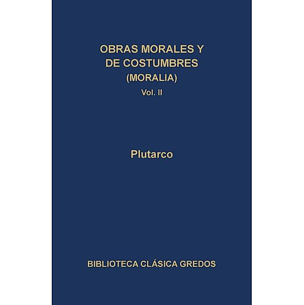 Obras morales y de costumbres (Moralia) II / Biblioteca Clásica Gredos Bd.98, Plutarco