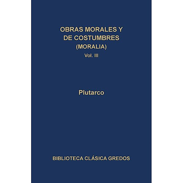 Obras morales y de costumbres (Moralia) III / Biblioteca Clásica Gredos Bd.103, Plutarco