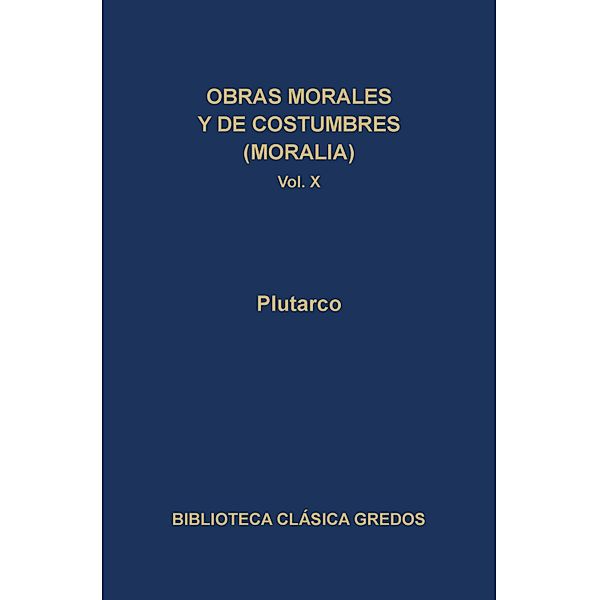 Obras morales y de costumbres (Moralia) X / Biblioteca Clásica Gredos Bd.309, Plutarco