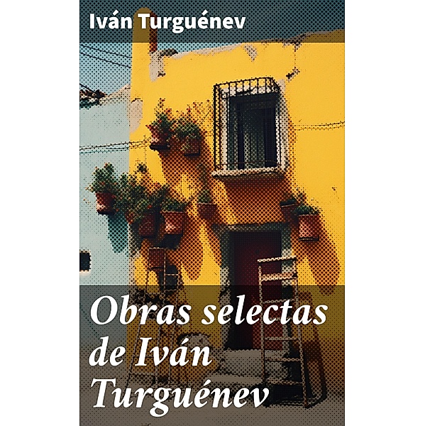 Obras selectas de Iván Turguénev, Iván Turguénev