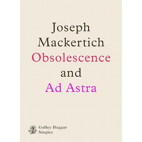 Obscolescence And Ad Astra / Galley Beggar Singles Bd.0, Joseph Mackertich
