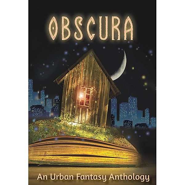 Obscura: An Urban Fantasy Anthology, Sean Hillman, Ln Hunter, Jen Sexton-Riley, Kathrine Stewart, Kelsey Wheaton, Karen Garvin, Cathryn Leigh, Michelle Schad