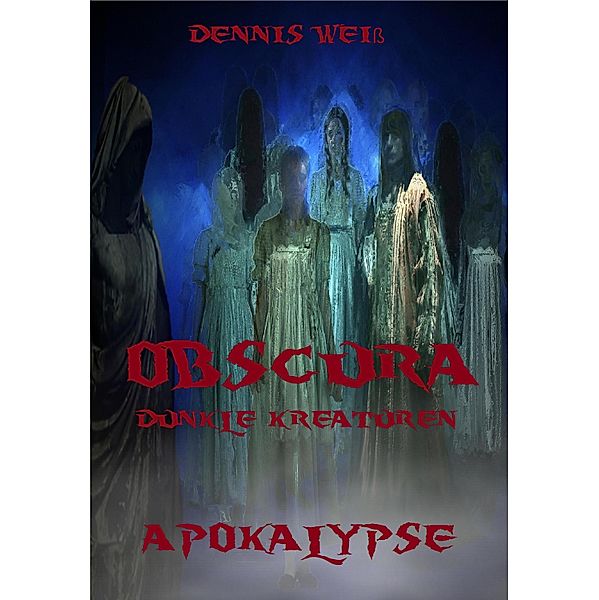 Obscura- Dunkle Kreaturen (2) / Obscura Bd.2, Dennis Weiß