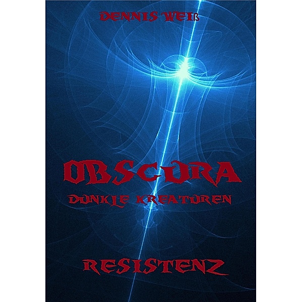 Obscura- Dunkle Kreaturen (3) / Obscura Bd.3, Dennis Weiss