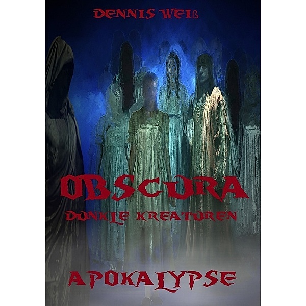 Obscura- Dunkle Kreaturen / Obscura- Part 2- Apokalypse, Dennis Weiß